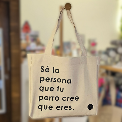 Tote "Sé la persona que tu perro cree que eres."