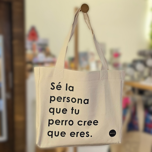 Tote "Sé la persona que tu perro cree que eres."