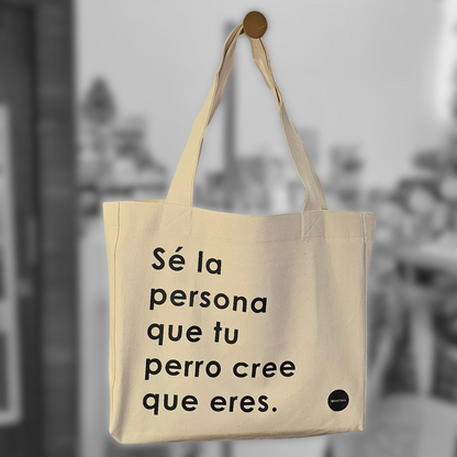 Tote "Sé la persona que tu perro cree que eres."