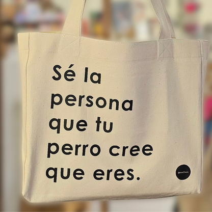 Tote "Sé la persona que tu perro cree que eres."