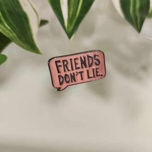 Pin Friends Don´t Lie