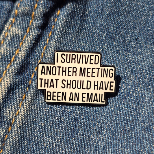 Pin I Survived Another Meeting ...